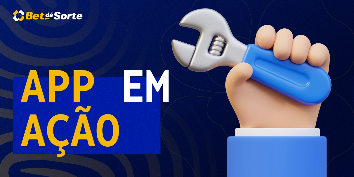Mão segurando chave inglesa azul ao lado do texto App em Ação sobre fundo azul BetDaSorte
