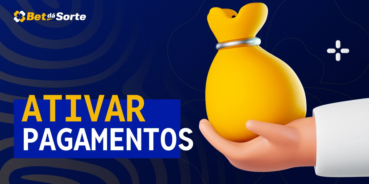 Mão segurando saco dourado de dinheiro com texto Ativar Pagamentos sobre fundo azul com padrão BetDaSorte