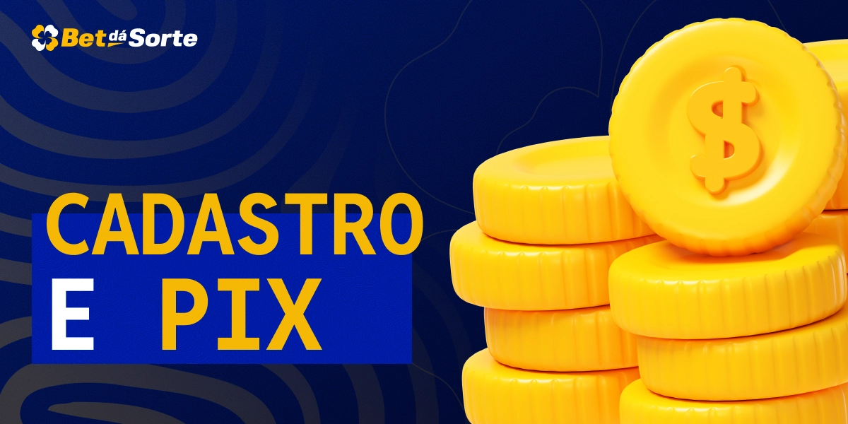 Pilhas de moedas douradas com símbolo de cifrão ao lado do texto Cadastro e Pix em fundo azul BetDaSorte